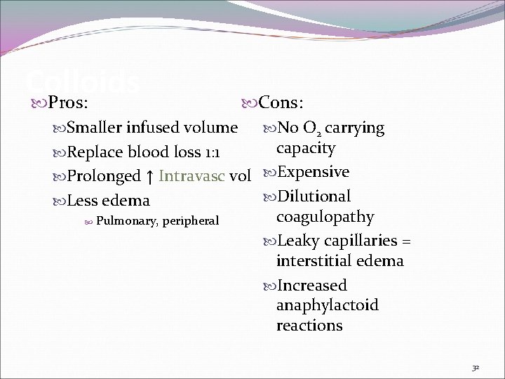 Colloids Pros: Cons: Smaller infused volume No O 2 carrying capacity Replace blood loss