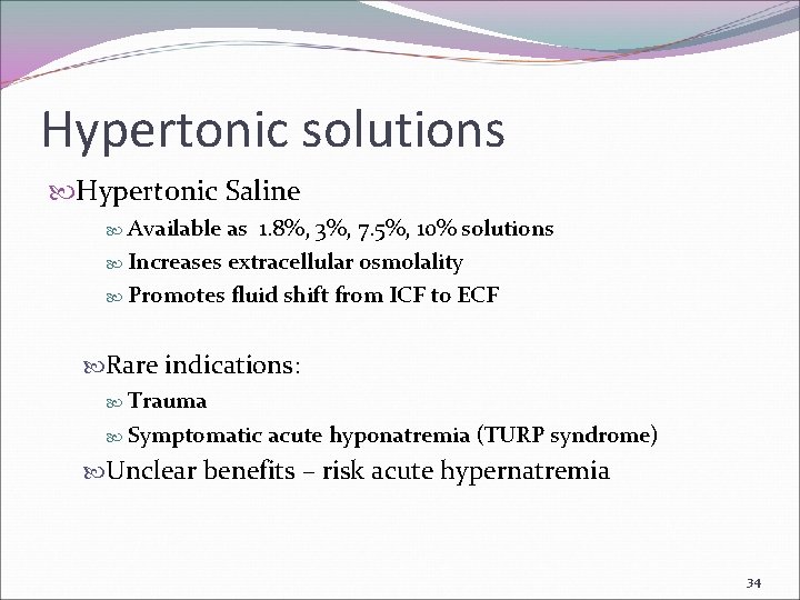 Hypertonic solutions Hypertonic Saline Available as 1. 8%, 3%, 7. 5%, 10% solutions Increases