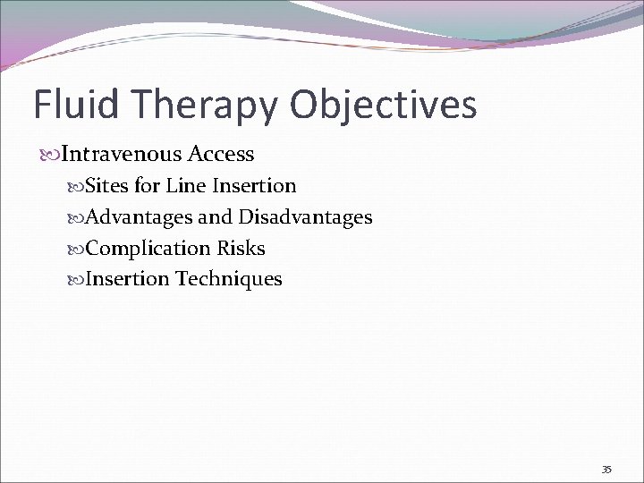Fluid Therapy Objectives Intravenous Access Sites for Line Insertion Advantages and Disadvantages Complication Risks