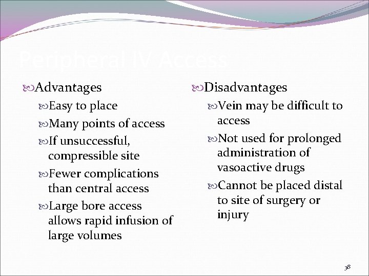 Peripheral IV Access Advantages Easy to place Many points of access If unsuccessful, compressible
