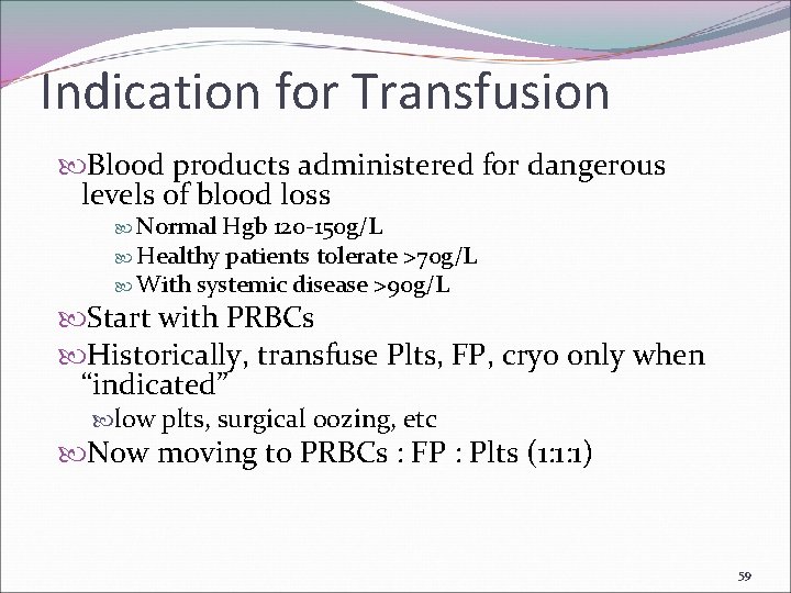 Indication for Transfusion Blood products administered for dangerous levels of blood loss Normal Hgb
