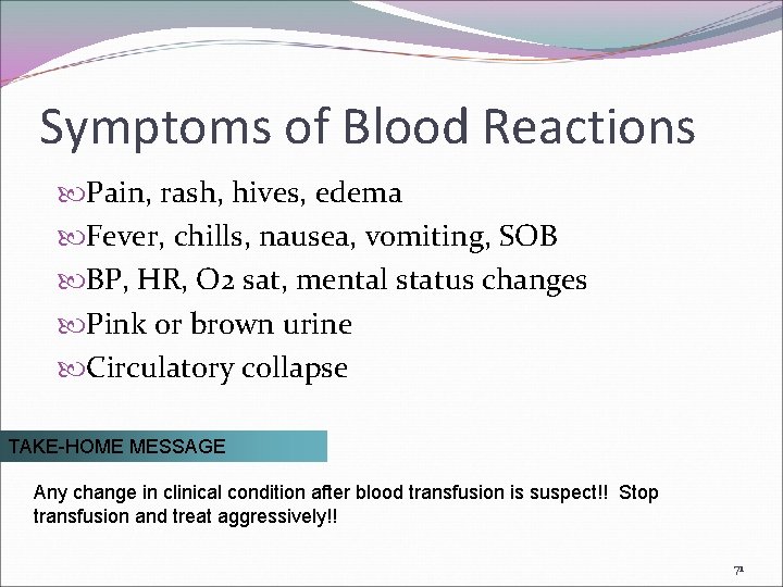 Symptoms of Blood Reactions Pain, rash, hives, edema Fever, chills, nausea, vomiting, SOB BP,