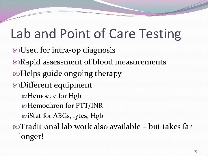 Lab and Point of Care Testing Used for intra-op diagnosis Rapid assessment of blood