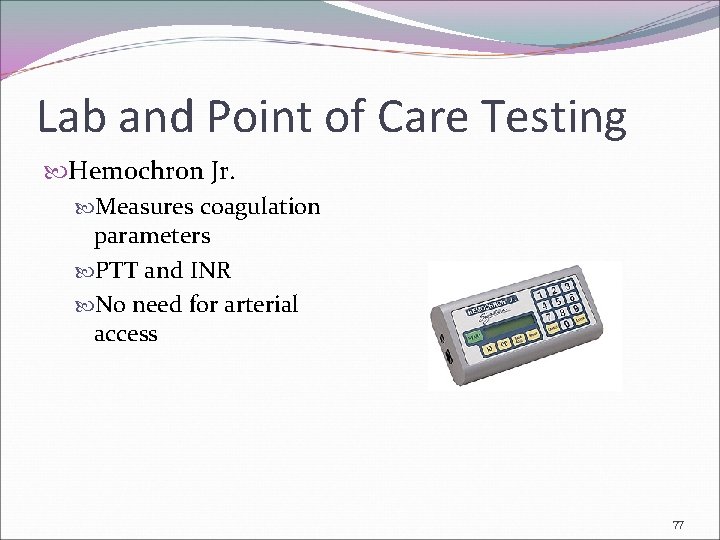 Lab and Point of Care Testing Hemochron Jr. Measures coagulation parameters PTT and INR