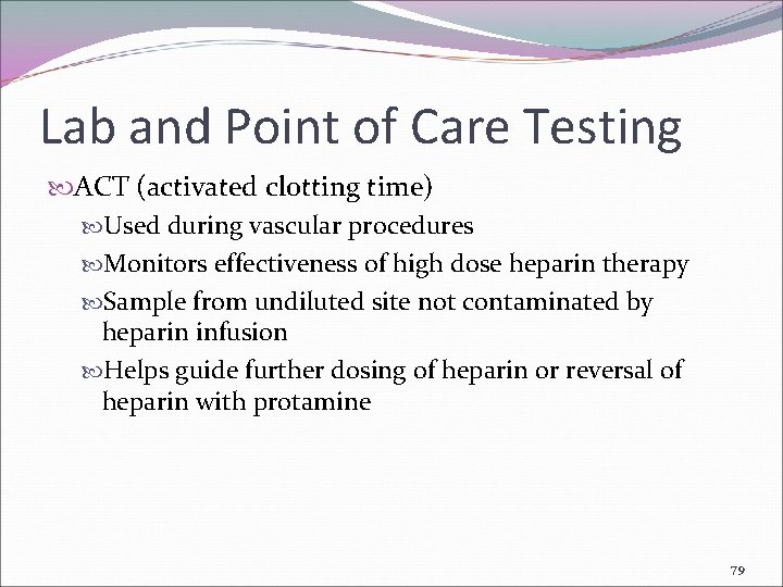 Lab and Point of Care Testing ACT (activated clotting time) Used during vascular procedures