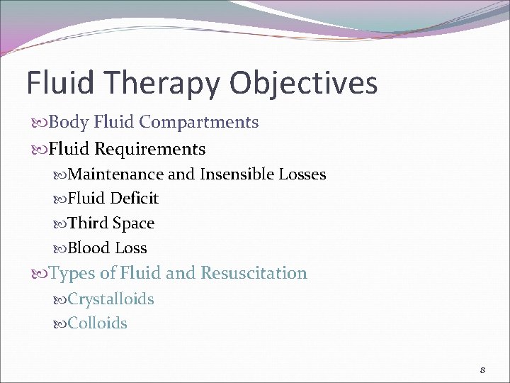 Fluid Therapy Objectives Body Fluid Compartments Fluid Requirements Maintenance and Insensible Losses Fluid Deficit