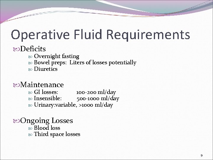 Operative Fluid Requirements Deficits Overnight fasting Bowel preps: Liters of losses potentially Diuretics Maintenance