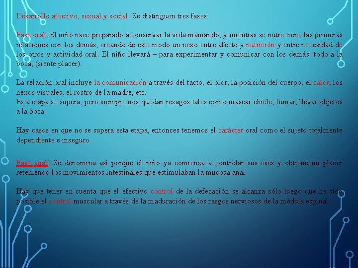 Desarrollo afectivo, sexual y social: Se distinguen tres fases: Fase oral: El niño nace