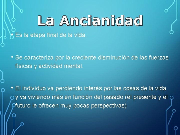 La Ancianidad • Es la etapa final de la vida. • Se caracteriza por