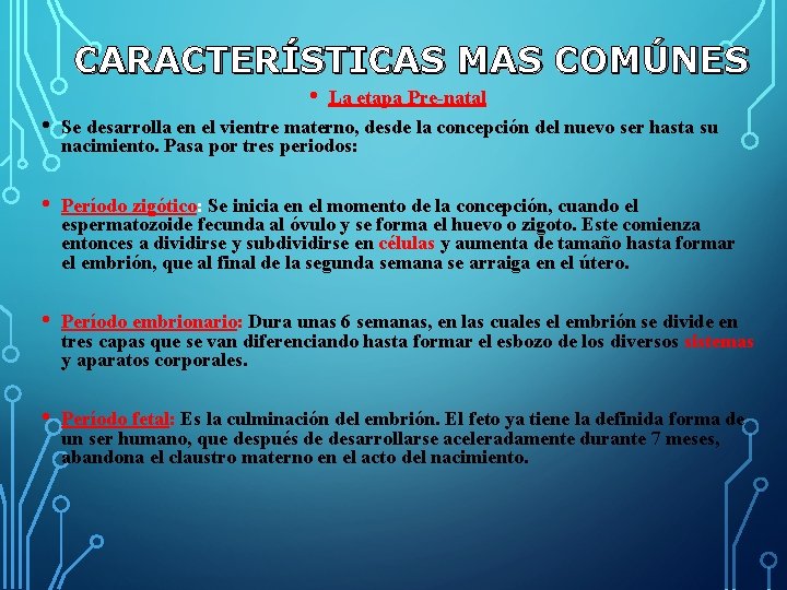 CARACTERÍSTICAS MAS COMÚNES • La etapa Pre-natal • Se desarrolla en el vientre materno,