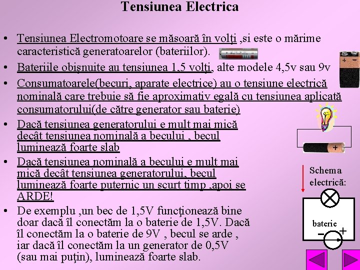Tensiunea Electrica • Tensiunea Electromotoare se măsoară în volţi , si este o mărime