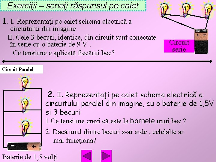 Exerciţii – scrieţi răspunsul pe caiet 1. I. Reprezentaţi pe caiet schema electrică a