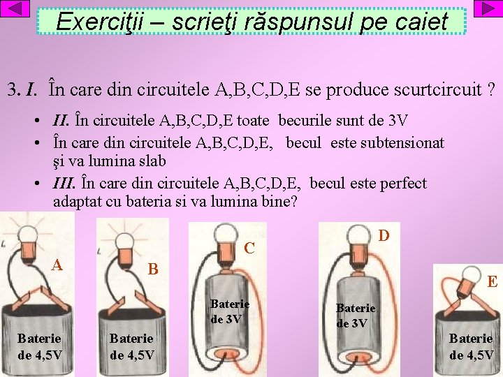 Exerciţii – scrieţi răspunsul pe caiet 3. I. În care din circuitele A, B,