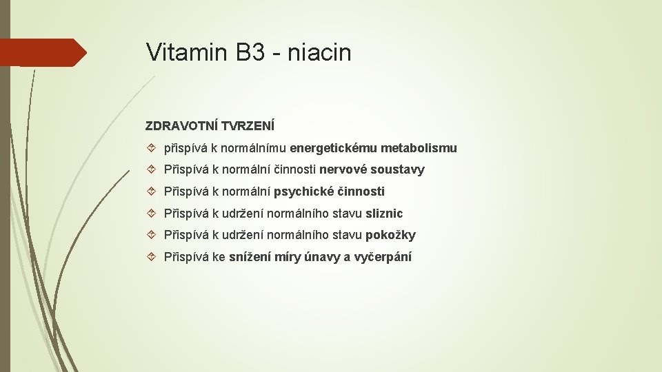 Vitamin B 3 - niacin ZDRAVOTNÍ TVRZENÍ přispívá k normálnímu energetickému metabolismu Přispívá k