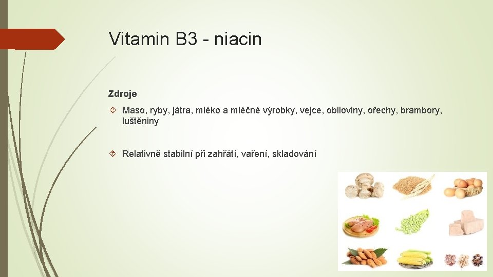 Vitamin B 3 - niacin Zdroje Maso, ryby, játra, mléko a mléčné výrobky, vejce,