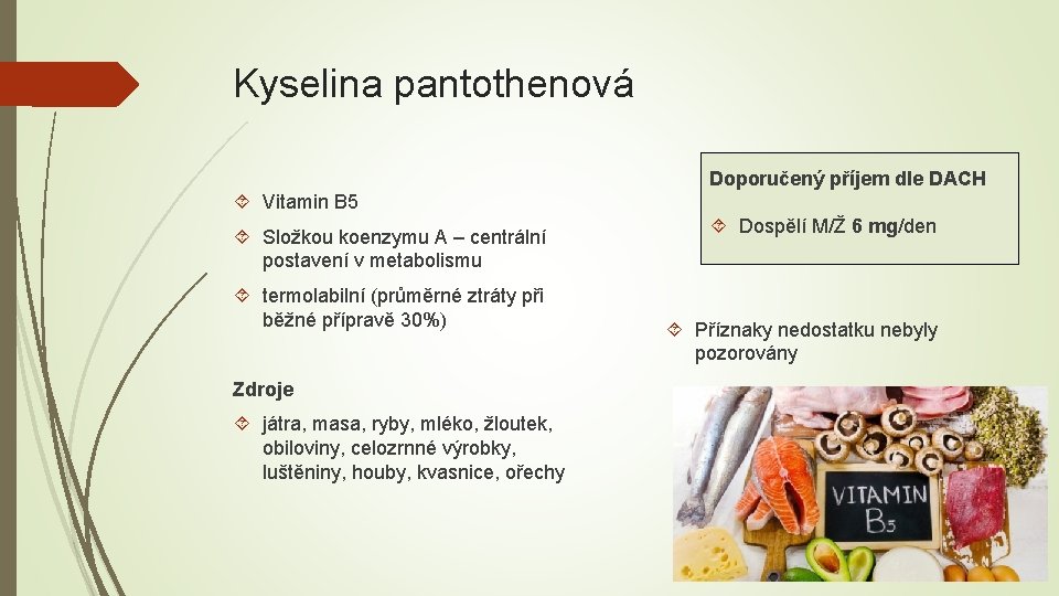 Kyselina pantothenová Doporučený příjem dle DACH Vitamin B 5 Složkou koenzymu A – centrální