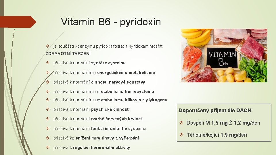 Vitamin B 6 - pyridoxin je součástí koenzymu pyridoxalfosfát a pyridoxaminfosfát ZDRAVOTNÍ TVRZENÍ přispívá