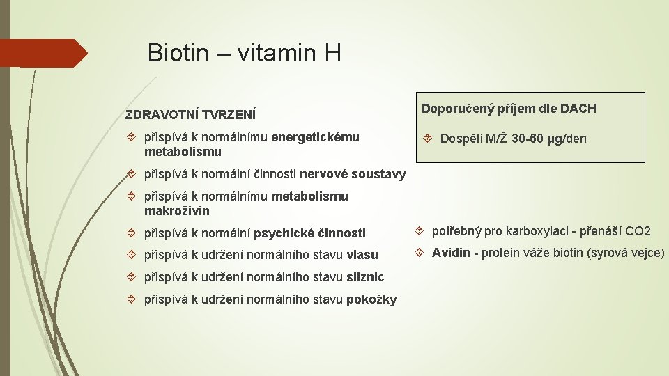 Biotin – vitamin H ZDRAVOTNÍ TVRZENÍ Doporučený příjem dle DACH přispívá k normálnímu energetickému