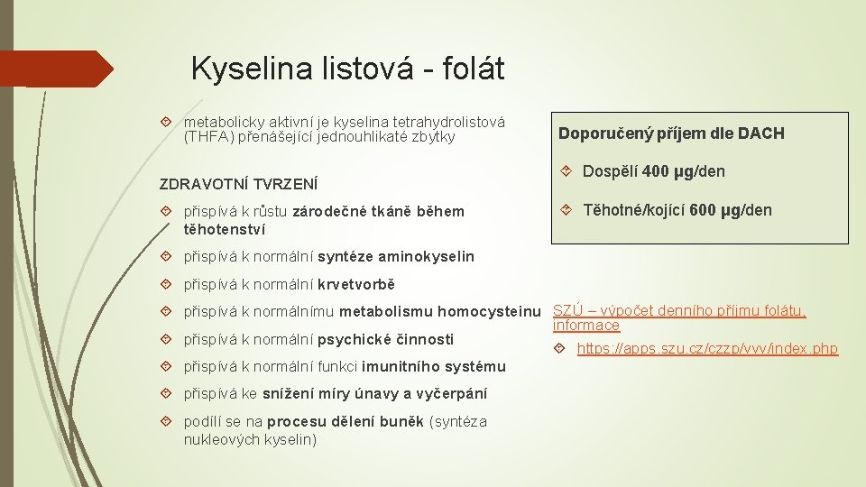 Kyselina listová - folát metabolicky aktivní je kyselina tetrahydrolistová (THFA) přenášející jednouhlikaté zbytky ZDRAVOTNÍ