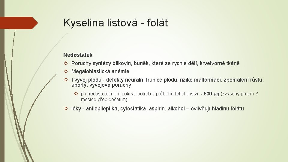 Kyselina listová - folát Nedostatek Poruchy syntézy bílkovin, buněk, které se rychle dělí, krvetvorné