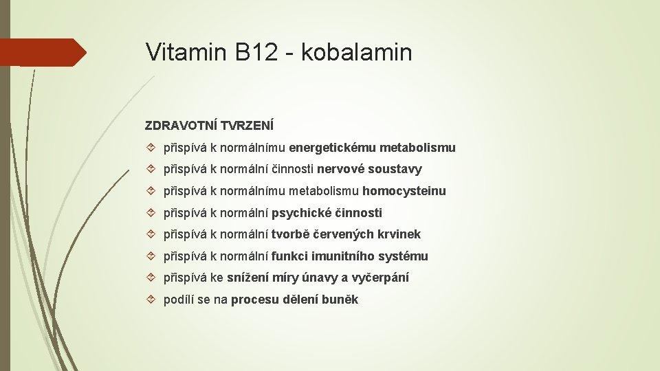 Vitamin B 12 - kobalamin ZDRAVOTNÍ TVRZENÍ přispívá k normálnímu energetickému metabolismu přispívá k