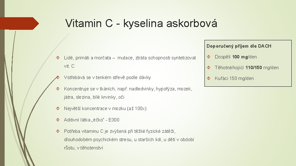 Vitamin C - kyselina askorbová Doporučený příjem dle DACH Lidé, primáti a morčata –