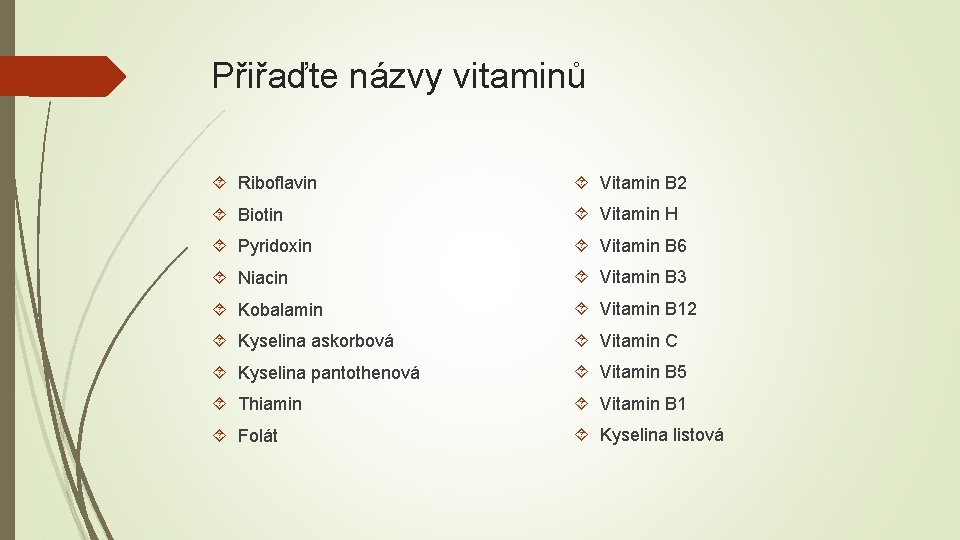 Přiřaďte názvy vitaminů Riboflavin Vitamin B 2 Biotin Vitamin H Pyridoxin Vitamin B 6