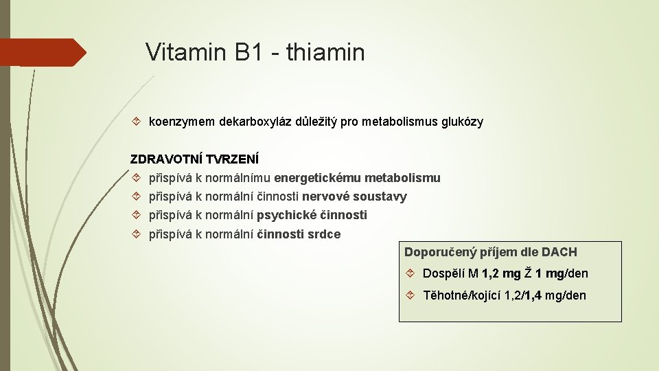 Vitamin B 1 - thiamin koenzymem dekarboxyláz důležitý pro metabolismus glukózy ZDRAVOTNÍ TVRZENÍ přispívá