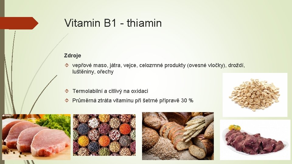 Vitamin B 1 - thiamin Zdroje vepřové maso, játra, vejce, celozrnné produkty (ovesné vločky),
