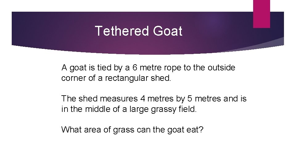 Tethered Goat A goat is tied by a 6 metre rope to the outside
