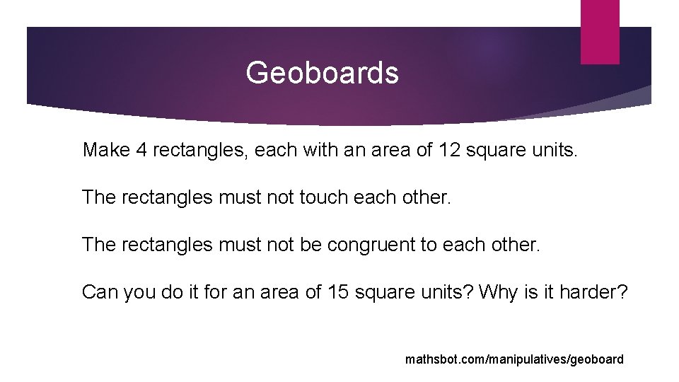 Geoboards Make 4 rectangles, each with an area of 12 square units. The rectangles