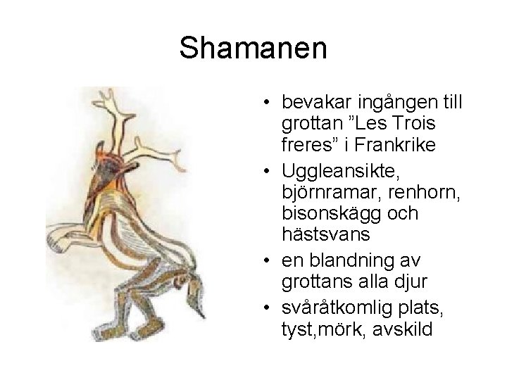 Shamanen • bevakar ingången till grottan ”Les Trois freres” i Frankrike • Uggleansikte, björnramar,