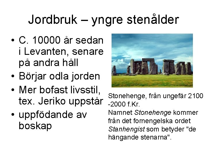 Jordbruk – yngre stenålder • C. 10000 år sedan i Levanten, senare på andra