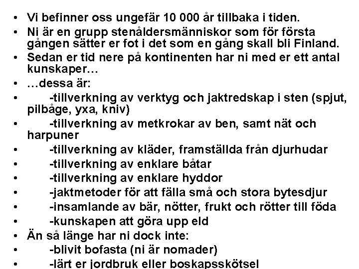  • Vi befinner oss ungefär 10 000 år tillbaka i tiden. • Ni