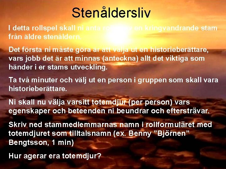 Stenåldersliv I detta rollspel skall ni anta rollen av en kringvandrande stam från äldre