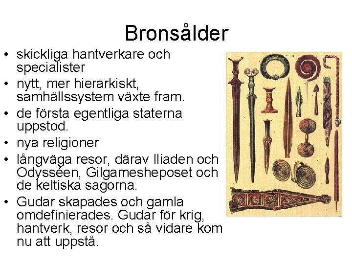 Bronsålder • skickliga hantverkare och specialister • nytt, mer hierarkiskt, samhällssystem växte fram. •