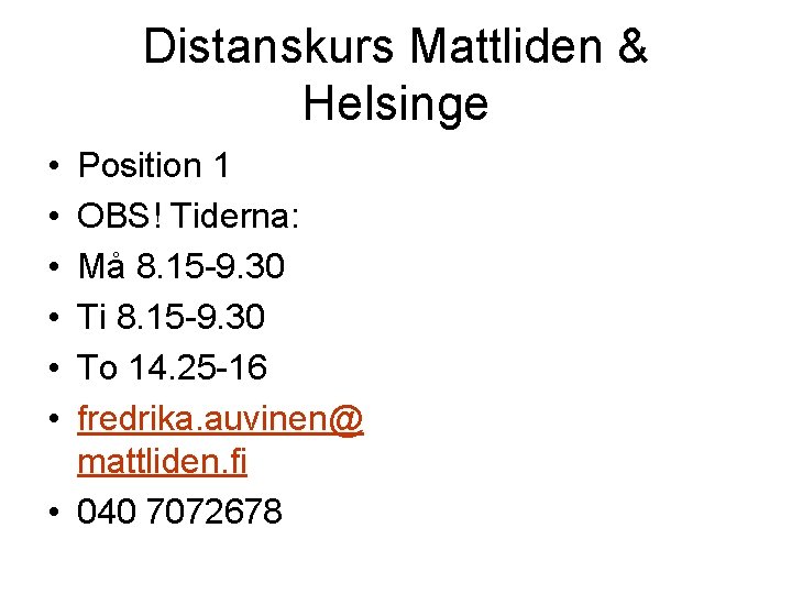 Distanskurs Mattliden & Helsinge • • • Position 1 OBS! Tiderna: Må 8. 15