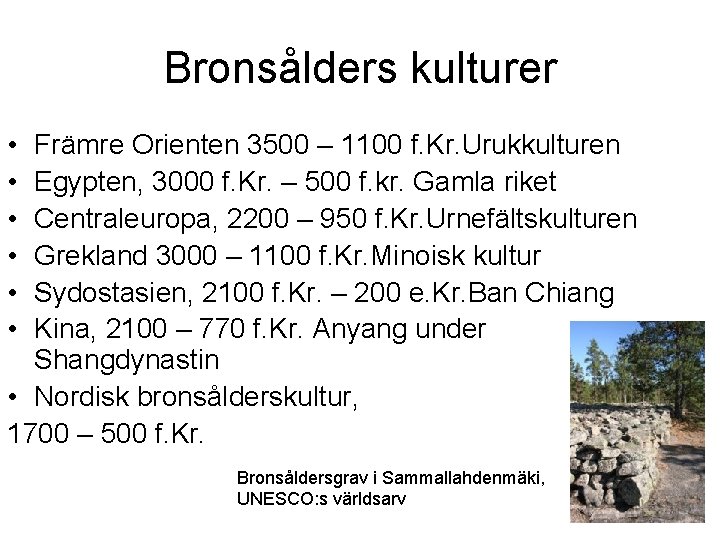 Bronsålders kulturer • • • Främre Orienten 3500 – 1100 f. Kr. Urukkulturen Egypten,