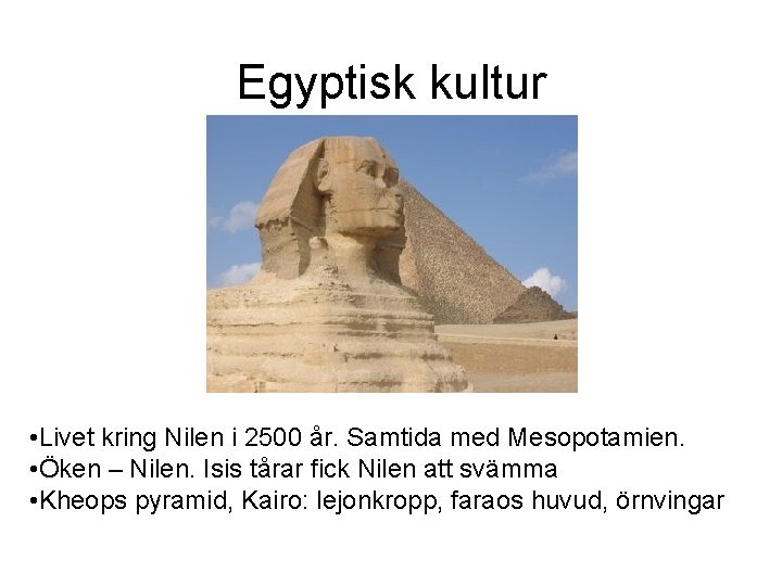 Egyptisk kultur • Livet kring Nilen i 2500 år. Samtida med Mesopotamien. • Öken