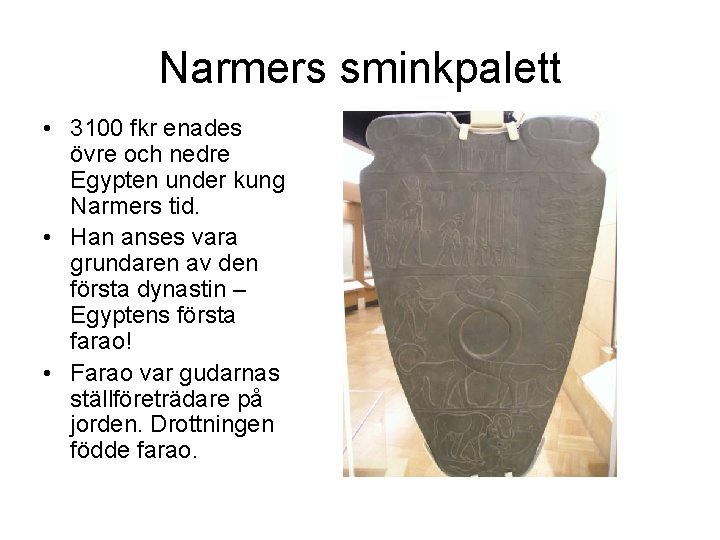 Narmers sminkpalett • 3100 fkr enades övre och nedre Egypten under kung Narmers tid.