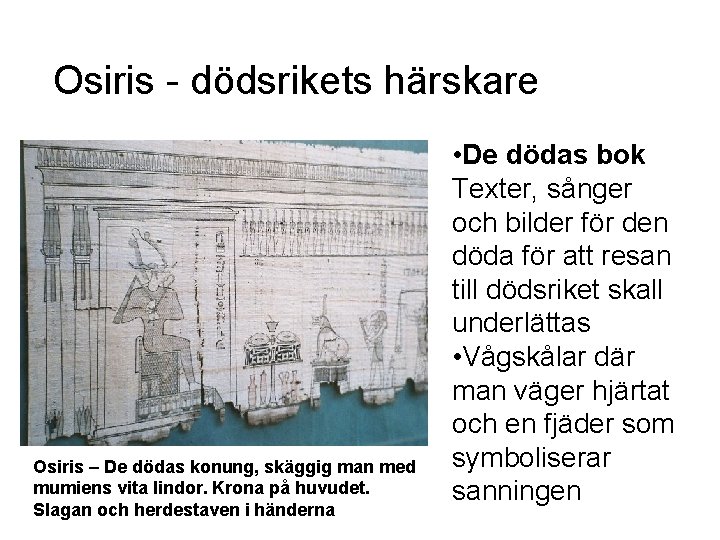 Osiris - dödsrikets härskare Osiris – De dödas konung, skäggig man med mumiens vita