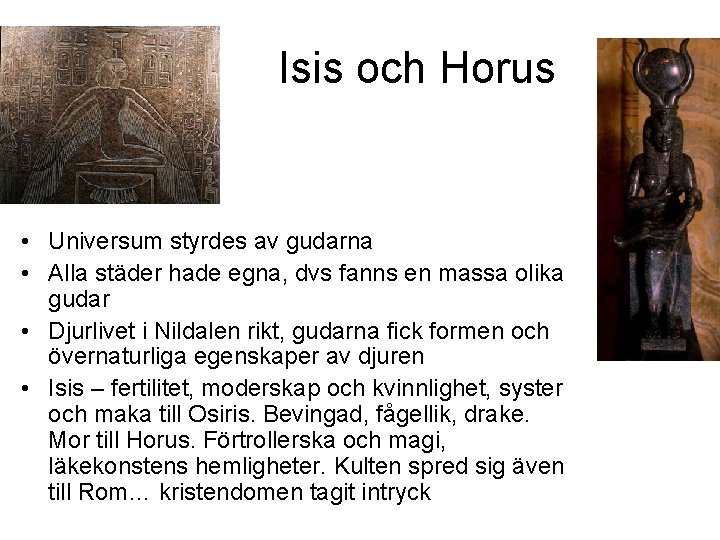 Isis och Horus • Universum styrdes av gudarna • Alla städer hade egna, dvs