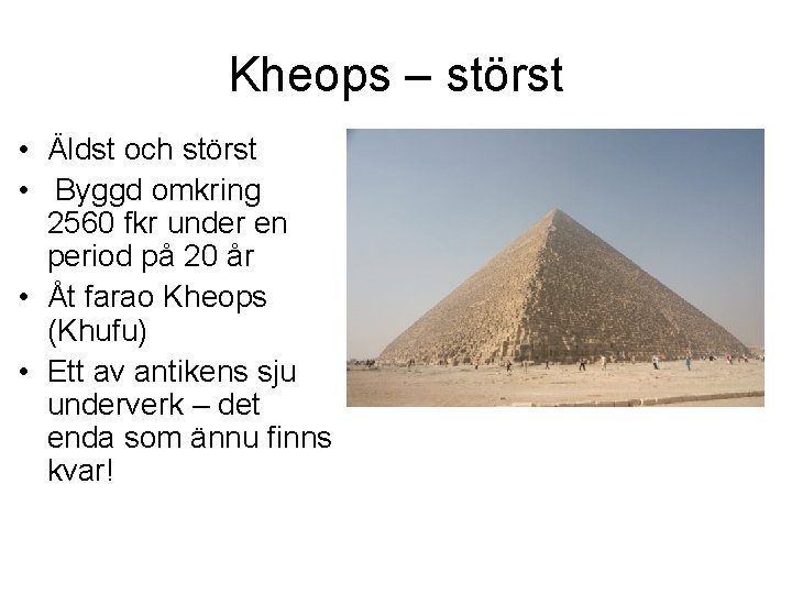 Kheops – störst • Äldst och störst • Byggd omkring 2560 fkr under en