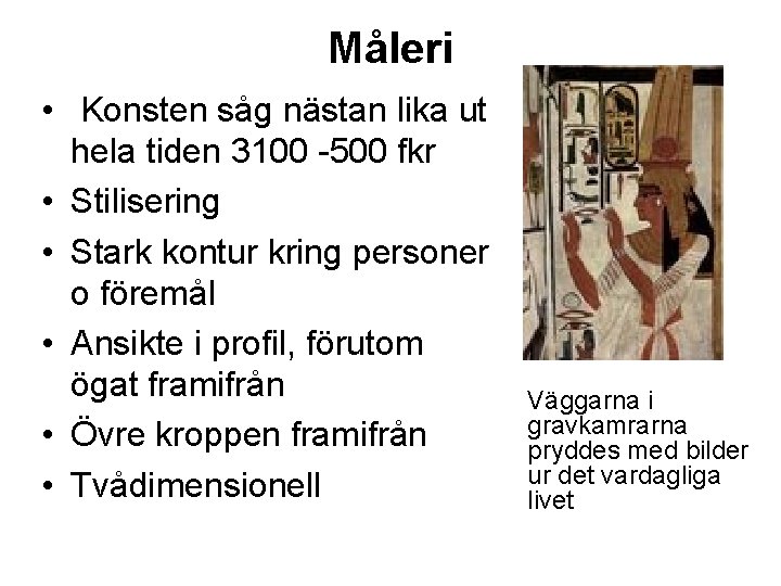 Måleri • Konsten såg nästan lika ut hela tiden 3100 -500 fkr • Stilisering
