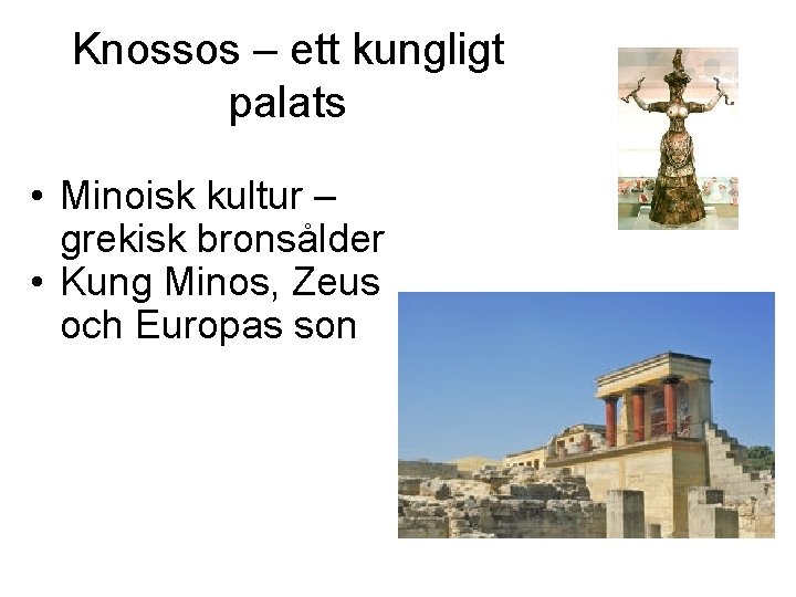 Knossos – ett kungligt palats • Minoisk kultur – grekisk bronsålder • Kung Minos,