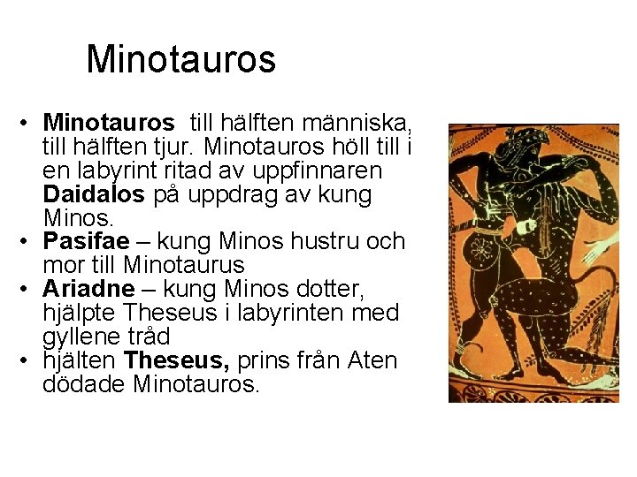 Minotauros • Minotauros till hälften människa, till hälften tjur. Minotauros höll till i en