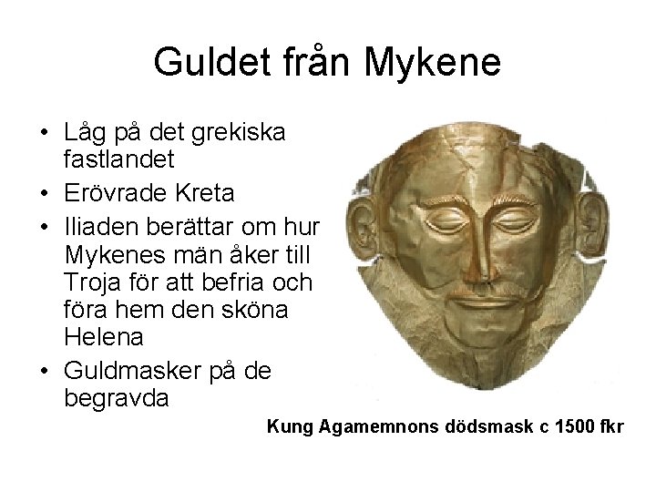 Guldet från Mykene • Låg på det grekiska fastlandet • Erövrade Kreta • Iliaden