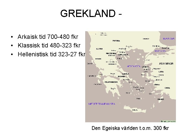 GREKLAND • Arkaisk tid 700 -480 fkr • Klassisk tid 480 -323 fkr •