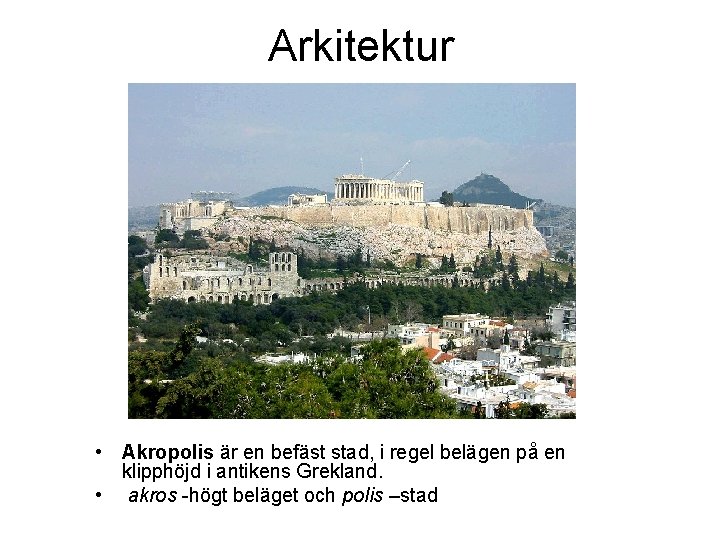 Arkitektur • Akropolis är en befäst stad, i regel belägen på en klipphöjd i