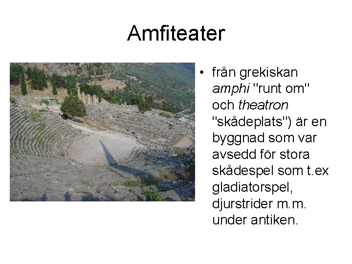 Amfiteater • från grekiskan amphi "runt om" och theatron "skådeplats") är en byggnad som